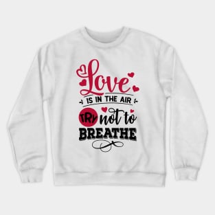 Love is in the Air Try not to Breathe Crewneck Sweatshirt